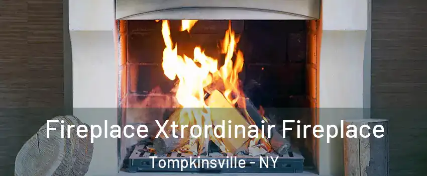 Fireplace Xtrordinair Fireplace Tompkinsville - NY