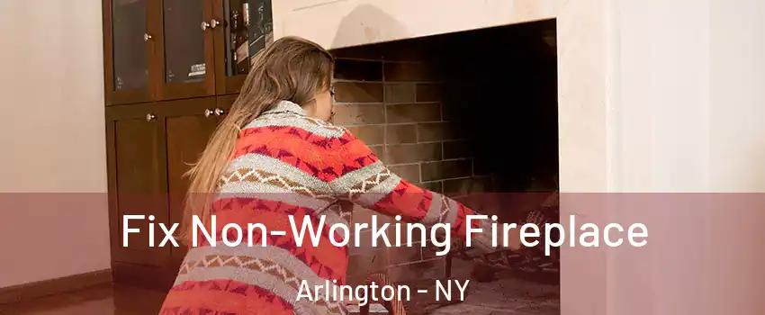 Fix Non-Working Fireplace Arlington - NY