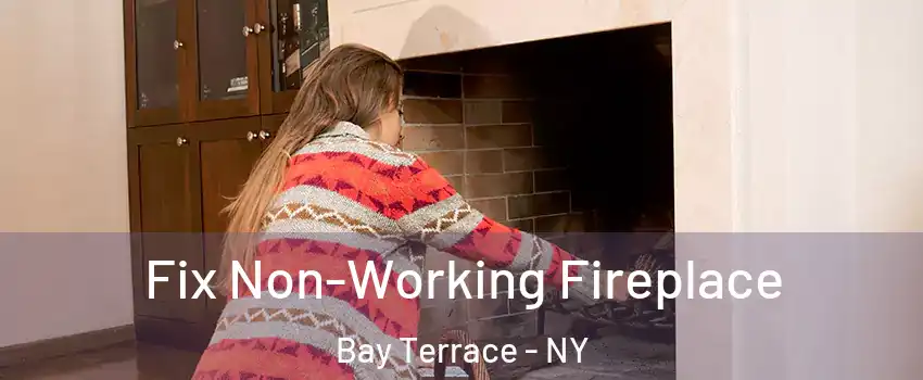 Fix Non-Working Fireplace Bay Terrace - NY