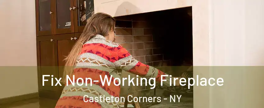 Fix Non-Working Fireplace Castleton Corners - NY