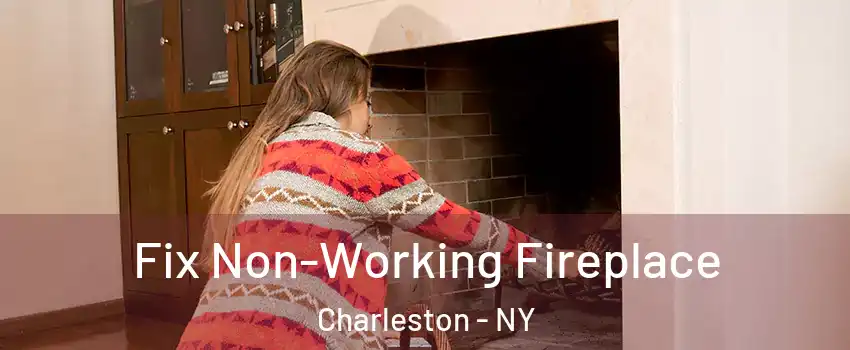 Fix Non-Working Fireplace Charleston - NY