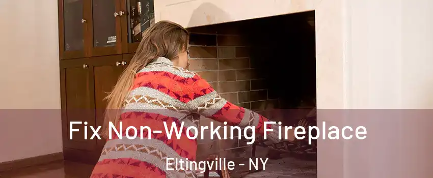 Fix Non-Working Fireplace Eltingville - NY