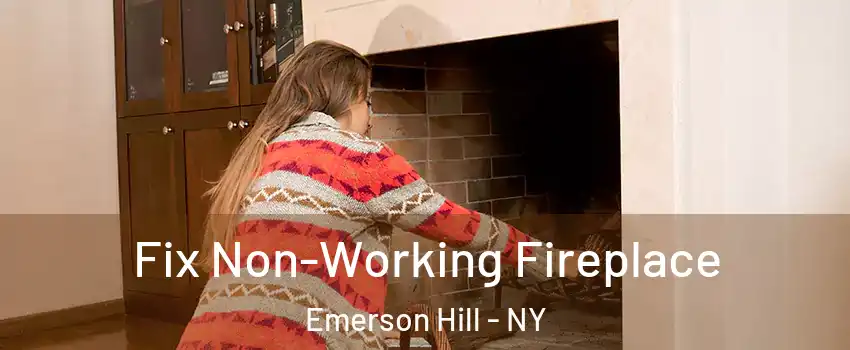 Fix Non-Working Fireplace Emerson Hill - NY