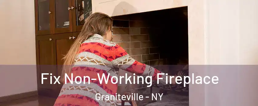 Fix Non-Working Fireplace Graniteville - NY