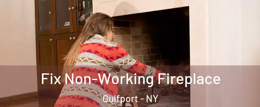 Fix Non-Working Fireplace Gulfport - NY