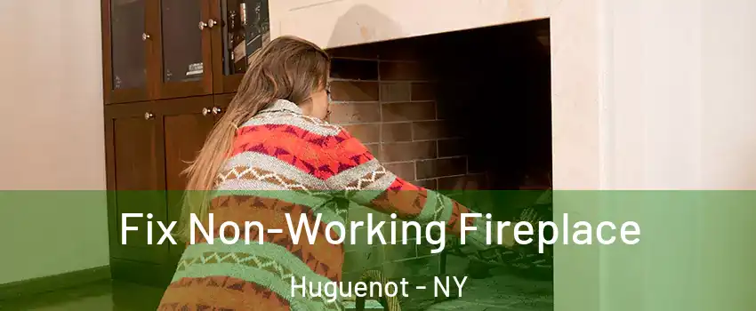 Fix Non-Working Fireplace Huguenot - NY