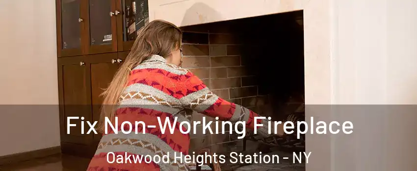 Fix Non-Working Fireplace Oakwood Heights Station - NY