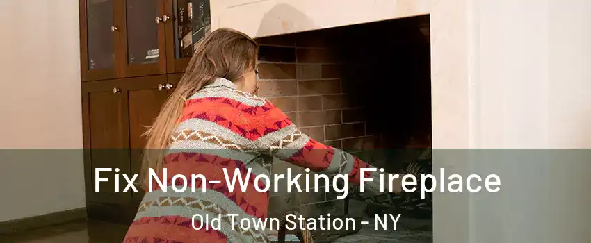 Fix Non-Working Fireplace Old Town Station - NY