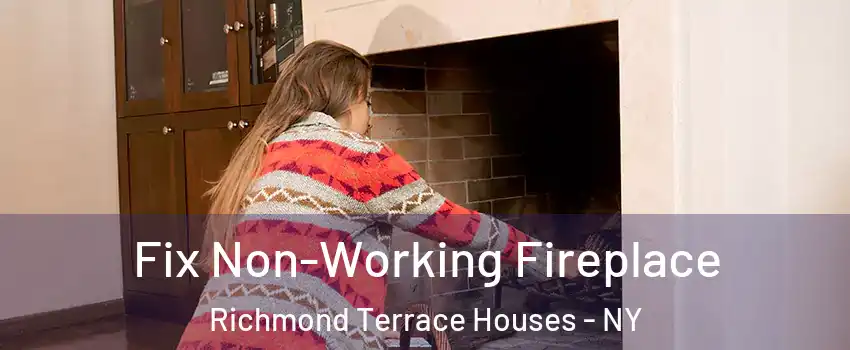 Fix Non-Working Fireplace Richmond Terrace Houses - NY