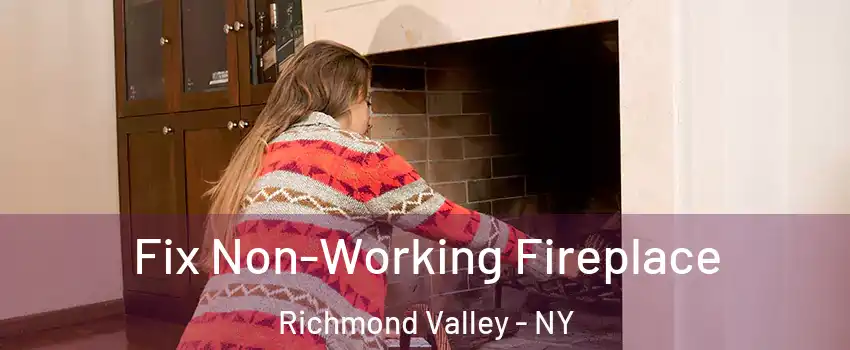 Fix Non-Working Fireplace Richmond Valley - NY