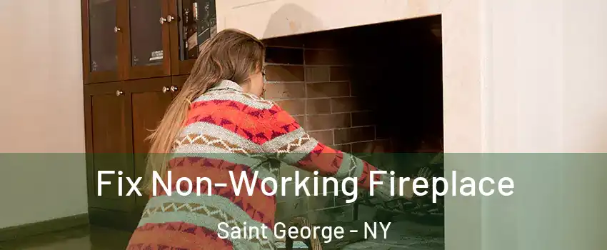 Fix Non-Working Fireplace Saint George - NY