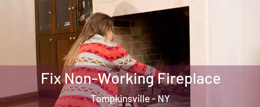 Fix Non-Working Fireplace Tompkinsville - NY