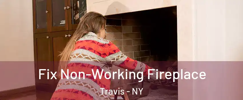 Fix Non-Working Fireplace Travis - NY