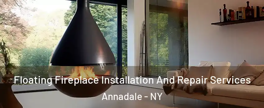 Floating Fireplace Installation And Repair Services Annadale - NY