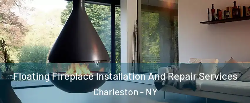 Floating Fireplace Installation And Repair Services Charleston - NY