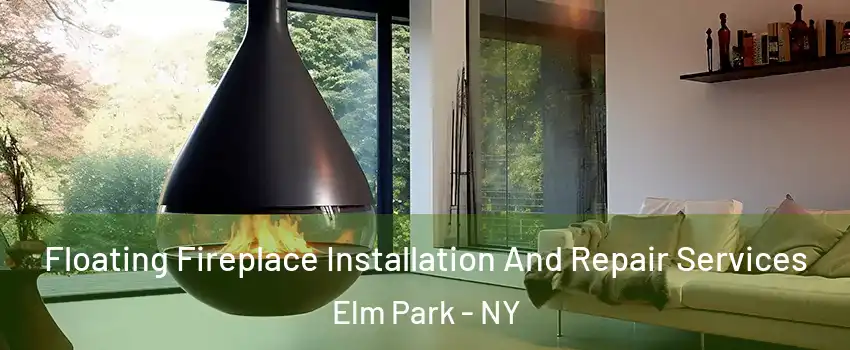 Floating Fireplace Installation And Repair Services Elm Park - NY