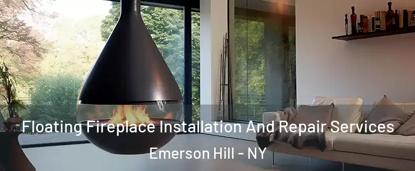 Floating Fireplace Installation And Repair Services Emerson Hill - NY