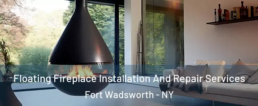 Floating Fireplace Installation And Repair Services Fort Wadsworth - NY