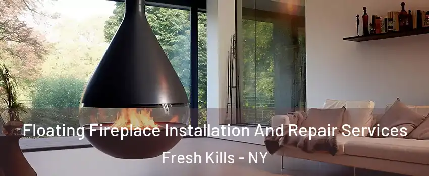 Floating Fireplace Installation And Repair Services Fresh Kills - NY