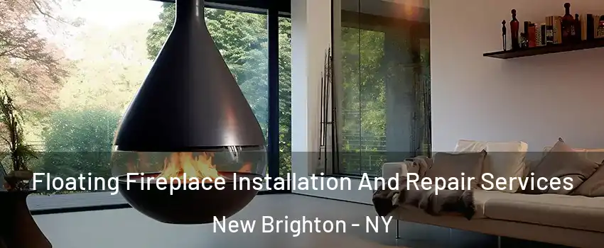 Floating Fireplace Installation And Repair Services New Brighton - NY