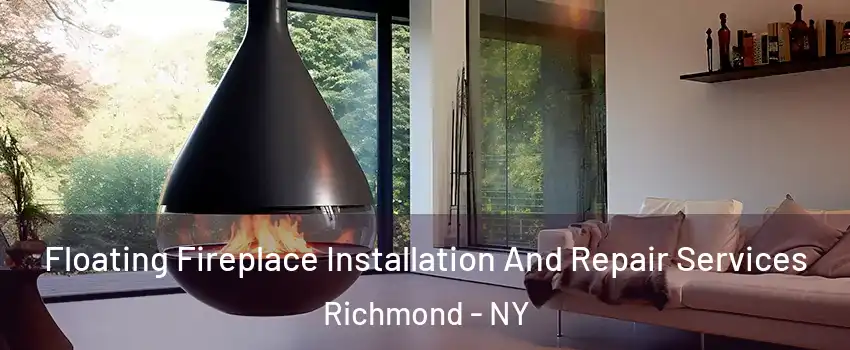 Floating Fireplace Installation And Repair Services Richmond - NY