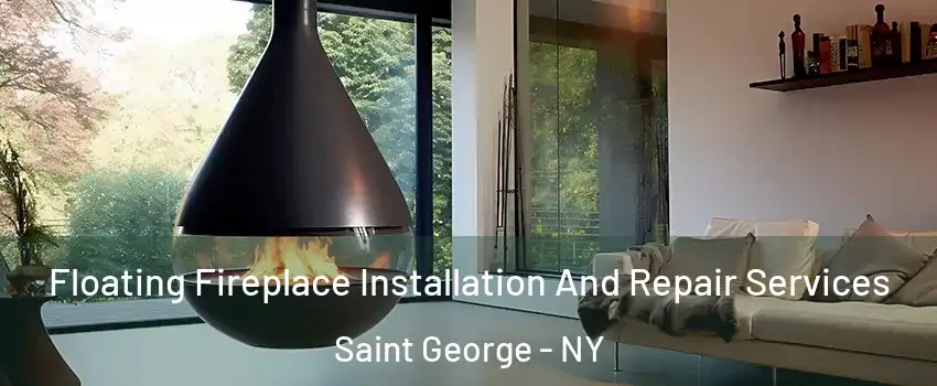 Floating Fireplace Installation And Repair Services Saint George - NY