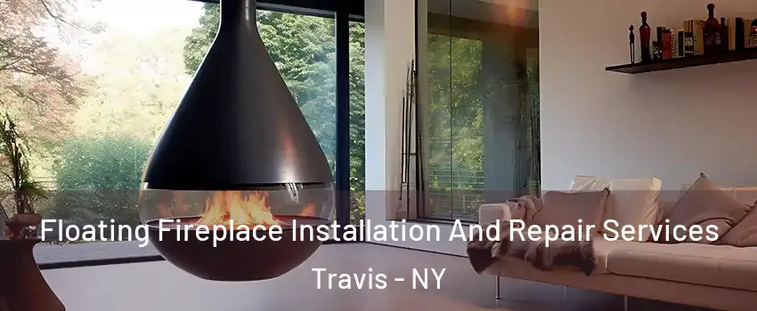 Floating Fireplace Installation And Repair Services Travis - NY