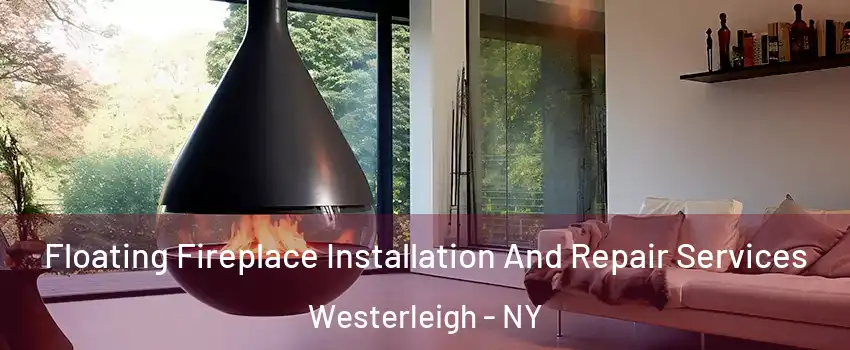 Floating Fireplace Installation And Repair Services Westerleigh - NY