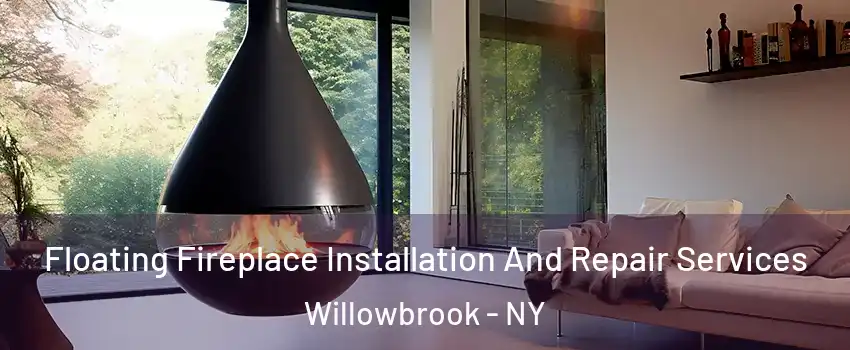 Floating Fireplace Installation And Repair Services Willowbrook - NY