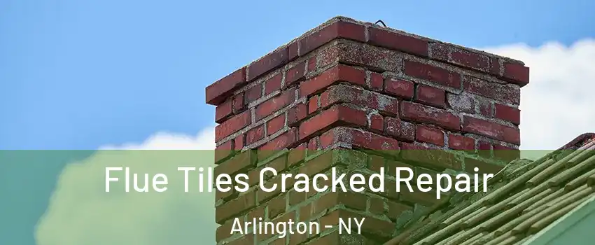 Flue Tiles Cracked Repair Arlington - NY