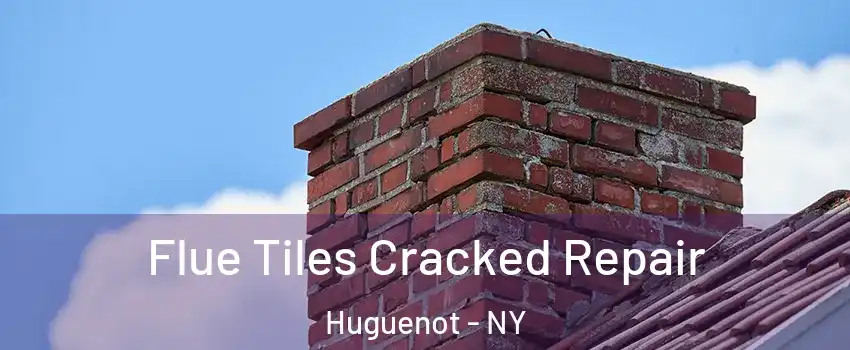 Flue Tiles Cracked Repair Huguenot - NY