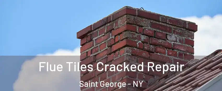 Flue Tiles Cracked Repair Saint George - NY