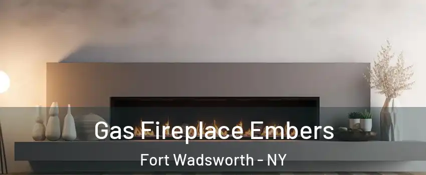 Gas Fireplace Embers Fort Wadsworth - NY