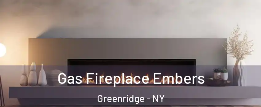 Gas Fireplace Embers Greenridge - NY