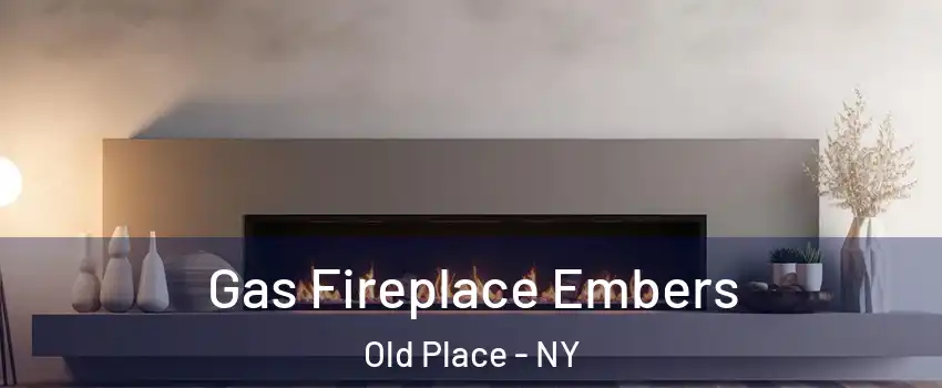 Gas Fireplace Embers Old Place - NY