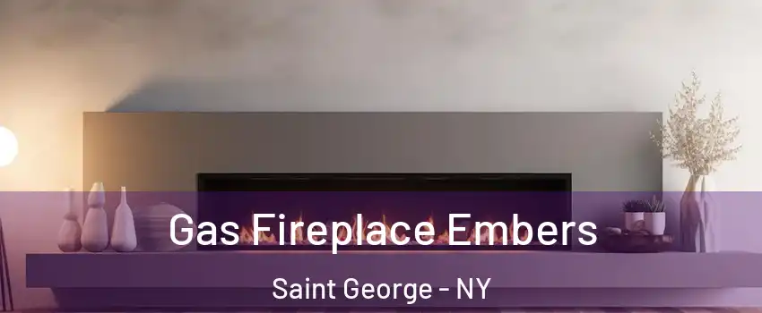 Gas Fireplace Embers Saint George - NY