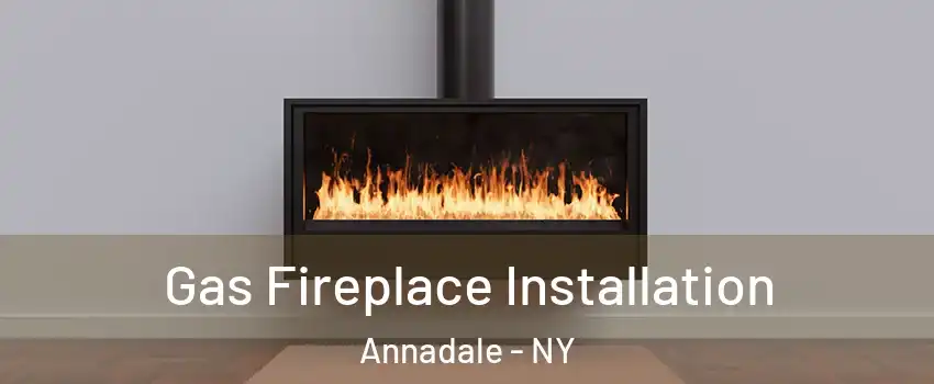 Gas Fireplace Installation Annadale - NY