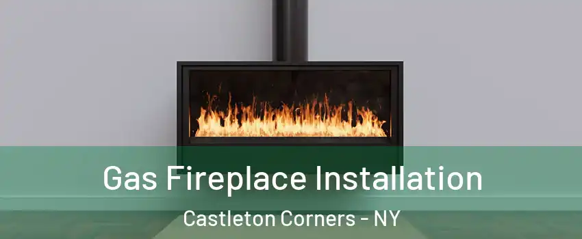 Gas Fireplace Installation Castleton Corners - NY