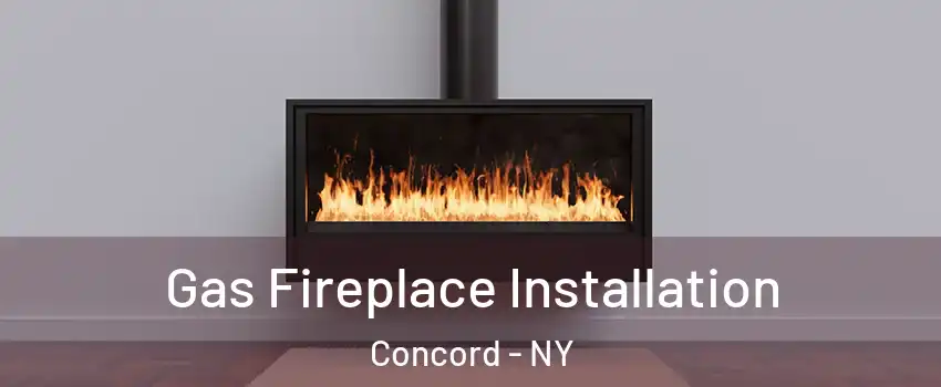 Gas Fireplace Installation Concord - NY