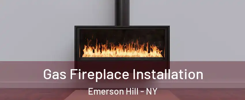 Gas Fireplace Installation Emerson Hill - NY