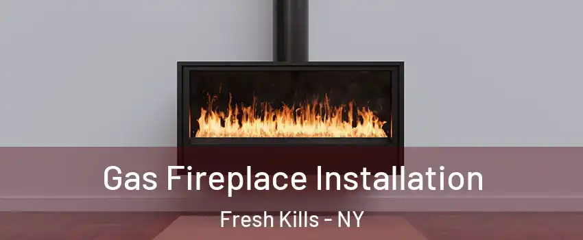 Gas Fireplace Installation Fresh Kills - NY