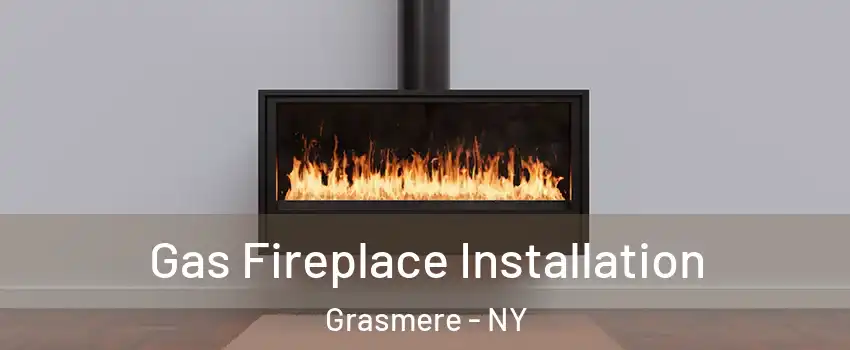 Gas Fireplace Installation Grasmere - NY