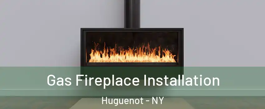 Gas Fireplace Installation Huguenot - NY