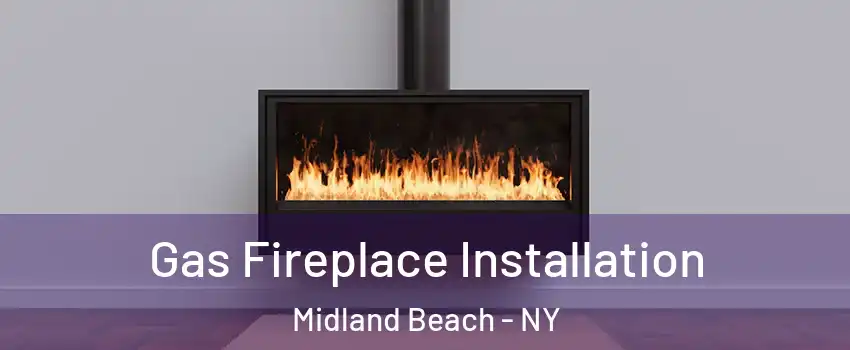 Gas Fireplace Installation Midland Beach - NY