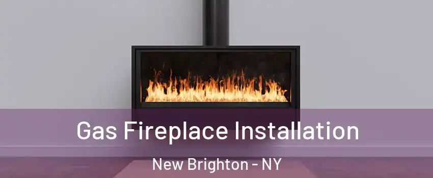 Gas Fireplace Installation New Brighton - NY