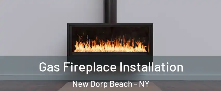 Gas Fireplace Installation New Dorp Beach - NY