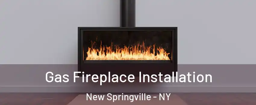 Gas Fireplace Installation New Springville - NY