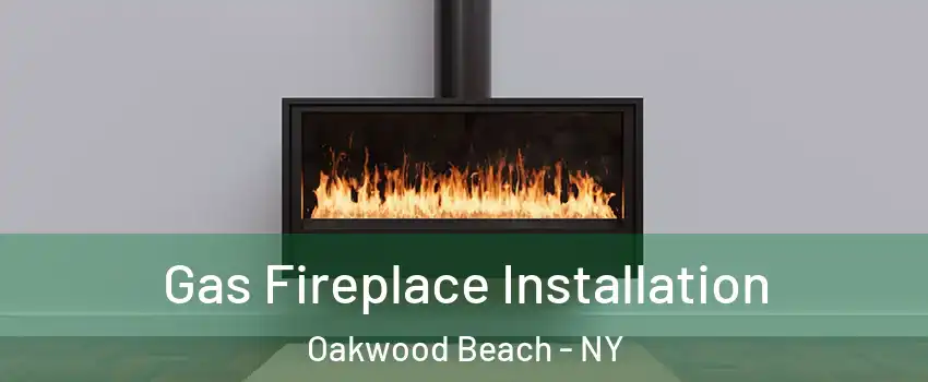 Gas Fireplace Installation Oakwood Beach - NY