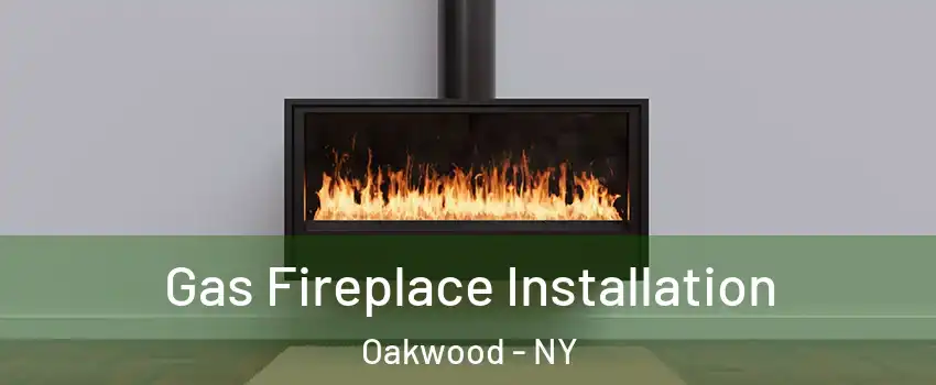 Gas Fireplace Installation Oakwood - NY