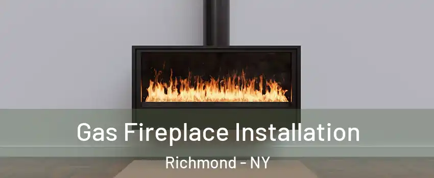 Gas Fireplace Installation Richmond - NY